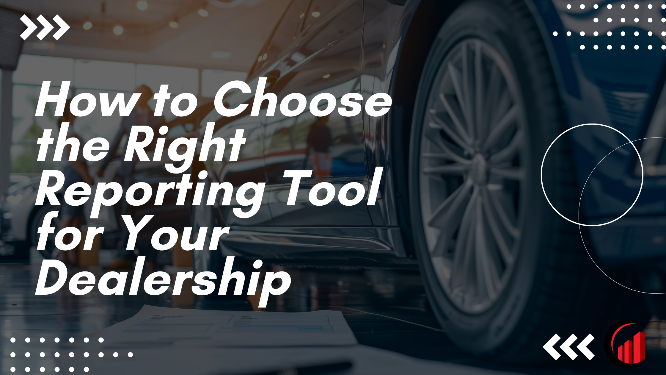How to Choose the Right Reporting Tool for Your Dealership