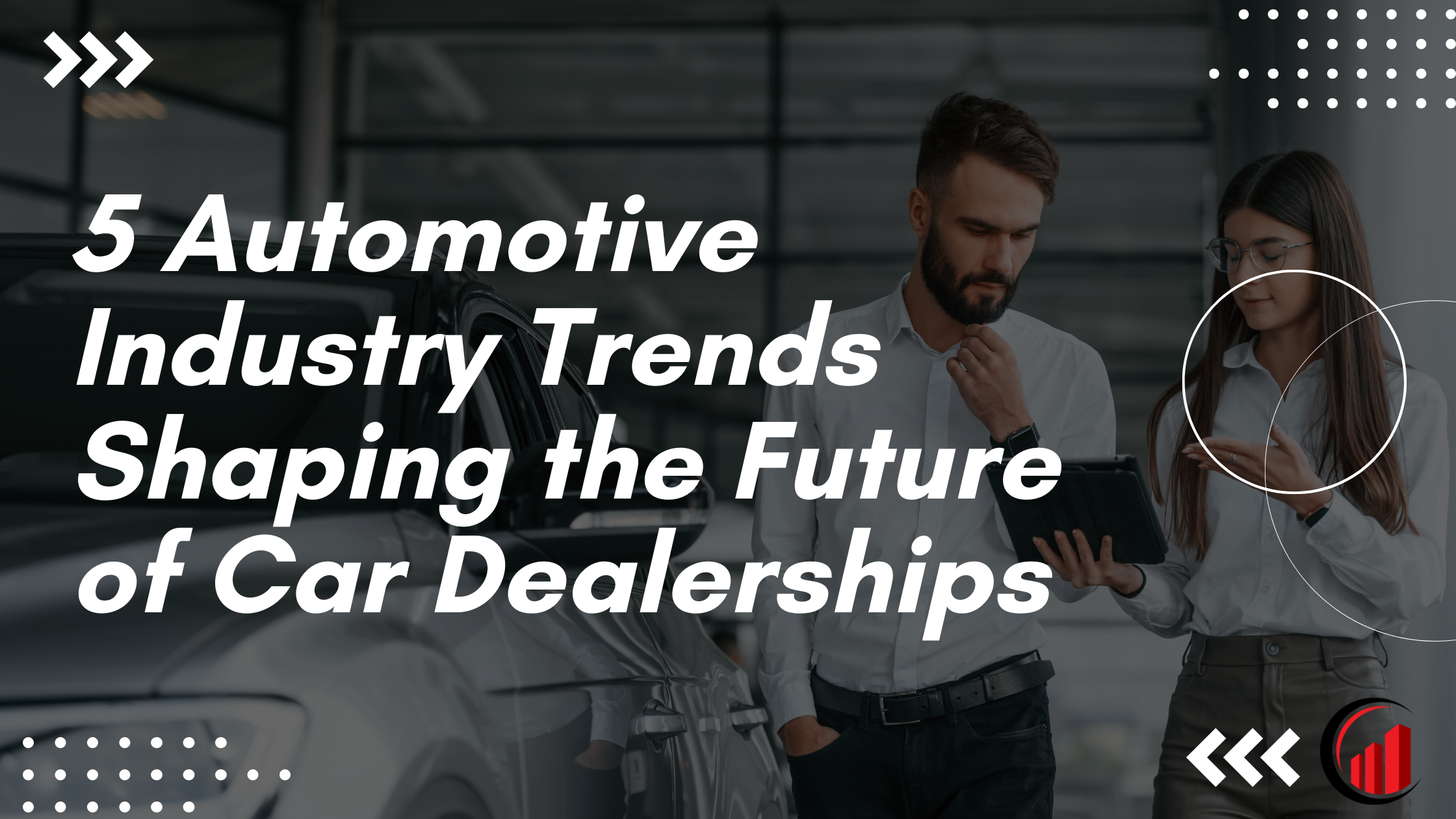 5 Automotive Industry Trends Shaping the Future of Car Dealerships